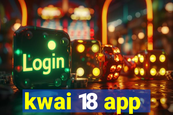 kwai 18 app